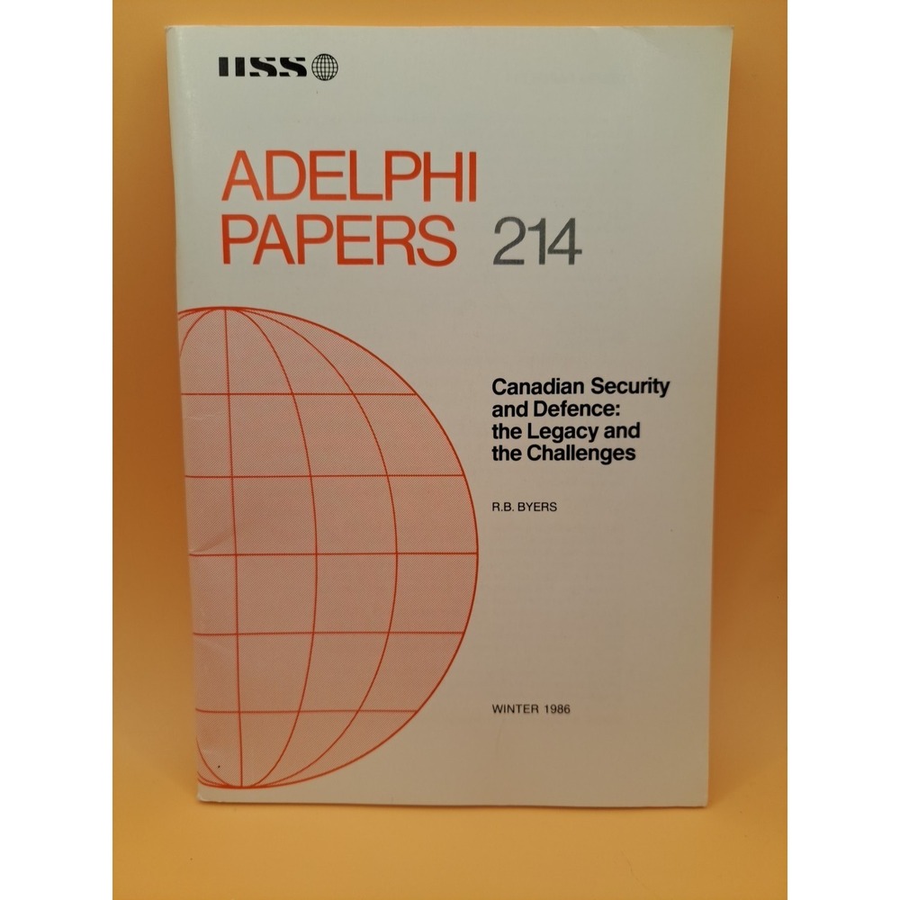 ADELPHI PAPERS 214 Canadian Security and Defence: the Legacy and the Challenges